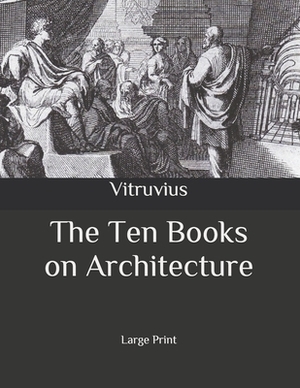 The Ten Books on Architecture: Large Print by Vitruvius