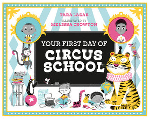 Your First Day of Circus School by Tara Lazar, Melissa Crowton