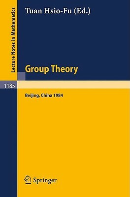 Group Theory: Beijing 1984. Proceedings of an International Symposium Held in Beijing, August 27 - September 8, 1984 by 