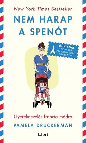 Nem harap a spenót: Gyereknevelés francia módra by Pamela Druckerman