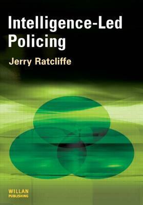 Intelligence-Led Policing by Jerry H. Ratcliffe