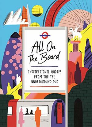 All On The Board: Inspirational quotes from the TfL underground duo by All on the Board