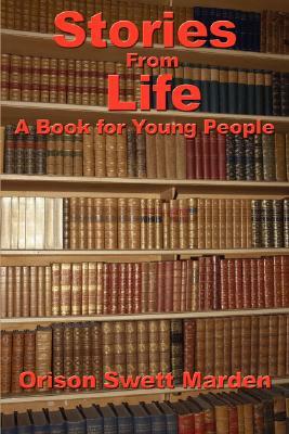 Stories from Life: A Book for Young People by Orison Swett Marden