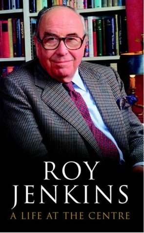 A Life at the Centre by Roy Jenkins
