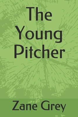 The Young Pitcher by Zane Grey