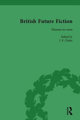 British Future Fiction, 1700-1914, Volume 7 by I. F. Clarke