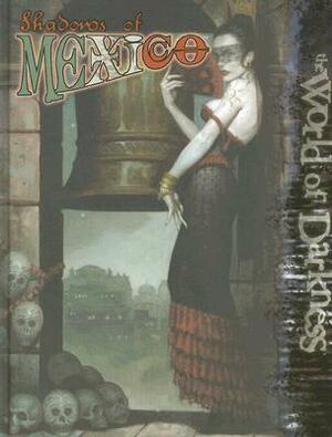 World of Darkness: Shadows of Mexico by Will Hindmarch, Jesse Scoble, Ray Fawkes