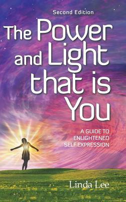 The Power and Light That Is You: A Guide to Enlightened Self Expression by Linda Lee