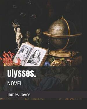 Ulysses.: Novel by James Joyce