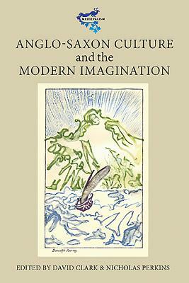 Anglo-Saxon Culture and the Modern Imagination by 