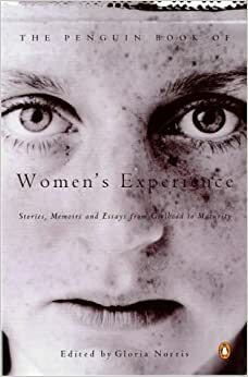 Penguin Book of Women's Experience: From Girlhood to Maturity by Gloria Norris