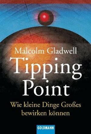 Tipping Point: Wie kleine Dinge Großes bewirken können by Malcolm Gladwell