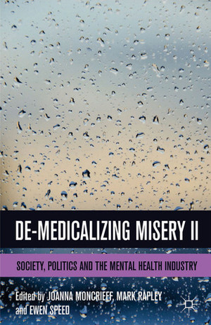 De-Medicalizing Misery II: Society, Politics and the Mental Health Industry by Ewen Speed, Joanna Moncrieff, Mark Rapley