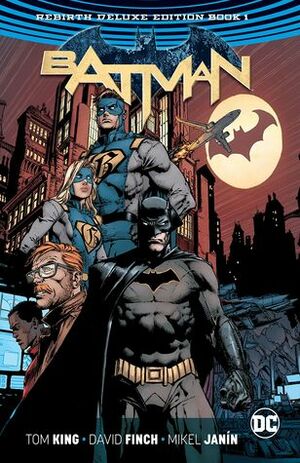 Batman: The Rebirth Deluxe Edition Book 1 by Clayton Cowles, Deron Bennett, Mikel Janín, Jordie Bellaire, Tom King, Danny Miki, Scott Snyder, Matt Banning, David Finch, June Chung, John Workman