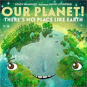 Our Planet! There's No Place Like Earth by Stacy McAnulty