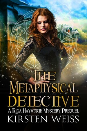 The Metaphysical Detective by Kirsten Weiss