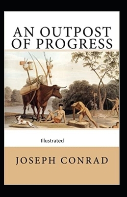 An Outpost of Progress Illustrated by Joseph Conrad