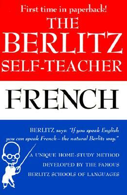 The Berlitz Self-Teacher -- French: A Unique Home-Study Method Developed by the Famous Berlitz Schools of Language by Berlitz