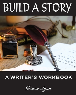 Build A Story - Inkwell and Pen: A Writer's Workbook by Diana Lynn