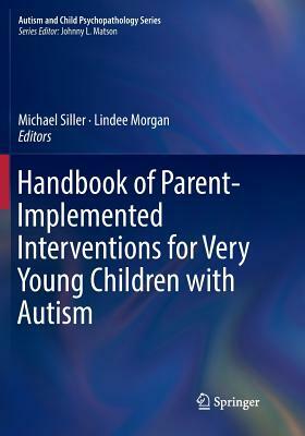 Handbook of Parent-Implemented Interventions for Very Young Children with Autism by 