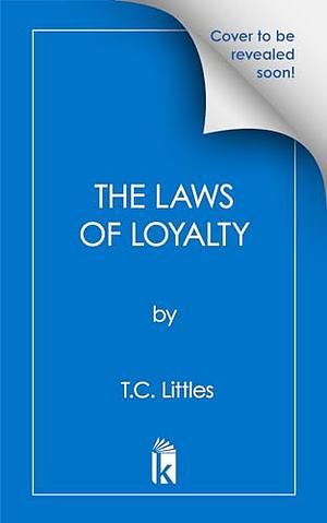 The Laws of Loyalty by T.C. Littles