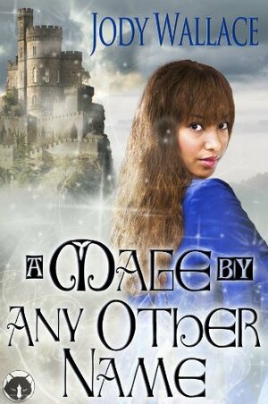 A Mage by Any Other Name by Jody Wallace
