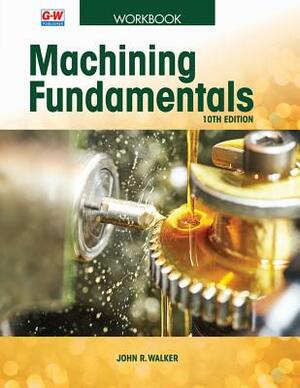 Machining Fundamentals by John R. Walker