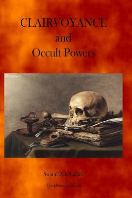 Clairvoyance and Occult Powers by Swami Panchadasi