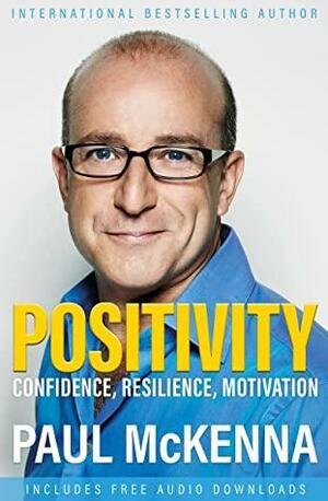 Positivity: Confidence, Resilience, Motivation by Paul McKenna