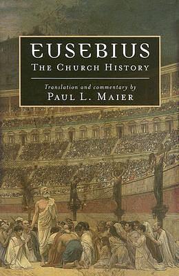 Eusebius: The Church History.Translation and commentary by Paul L. Maier by Eusebius, Eusebius