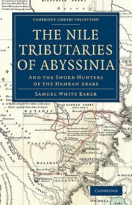 The Nile Tributaries of Abyssinia by Samuel White Baker