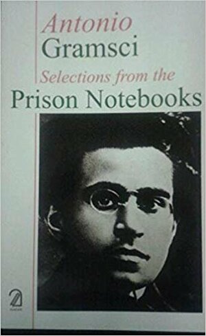 Antonio Gramsci: Selections from the Prison Notebooks by Antonio Gramsci
