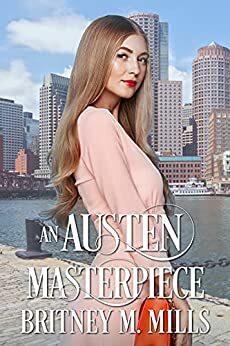 An Austen Masterpiece (Love, Austen) by Britney M. Mills
