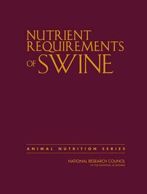 Nutrient Requirements of Swine by Board on Agriculture and Natural Resourc, Division on Earth and Life Studies, National Research Council