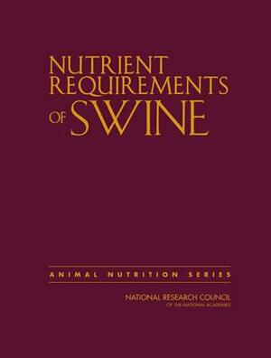 Nutrient Requirements of Swine by Division on Earth and Life Studies, Board on Agriculture and Natural Resourc, National Research Council