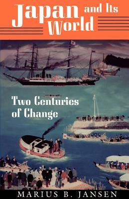 Japan and Its World: Two Centuries of Change by Marius B. Jansen