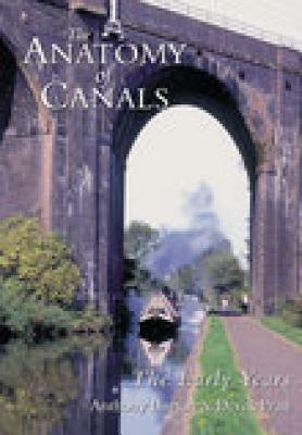 The Anatomy of Canals Vol 1: The Early Years by Anthony Burton