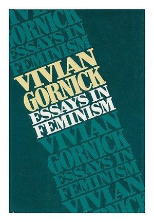 Essays in Feminism by Vivian Gornick