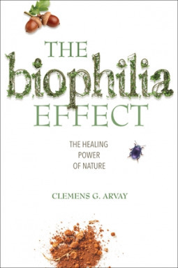 The Biophilia Effect: The Healing Bond Between Humans and Nature by Clemens G. Arvay