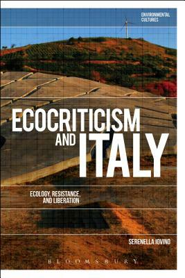 Ecocriticism and Italy: Ecology, Resistance, and Liberation by Serenella Iovino