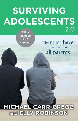 Surviving Adolescents 2.0: The Must-Have Manual for All Parents by Michael Carr-Gregg