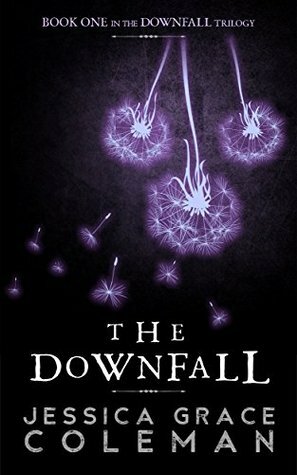 The Downfall (The Downfall Trilogy Book 1) by Jessica Grace Coleman