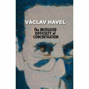 The Increased Difficulty Of Concentration by Václav Havel