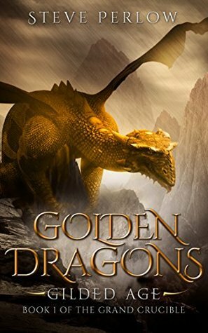 Golden Dragons, Gilded Age (The Grand Crucible Book 1) by S.M. Perlow