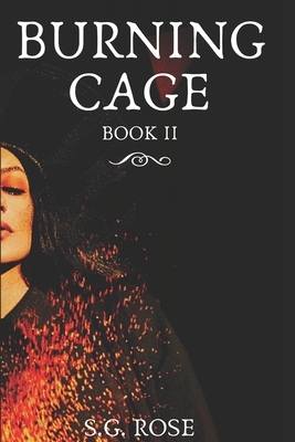 Burning Cage: Book II by S. G. Rose