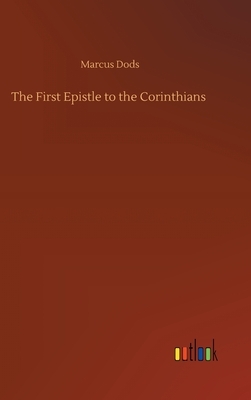 The First Epistle to the Corinthians by Marcus Dods