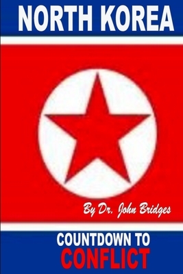 North Korea: Countdown to Conflict by John Bridges
