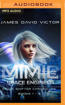 Mimic and the Space Engineer Omnibus: Space Shifter Chronicles, Books 1-3 by James David Victor