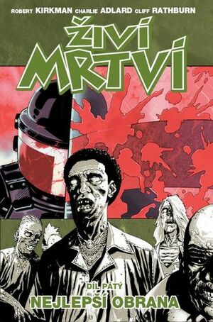 Živí mrtví 5: Nejlepší obrana by Charlie Adlard, Martin D. Antonín, Cliff Rathburn, Robert Kirkman