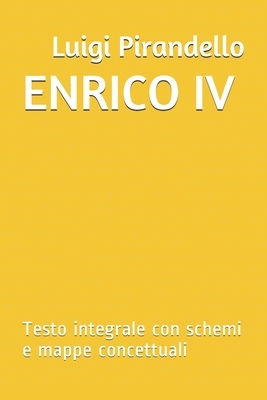 Enrico IV: Testo integrale con schemi e mappe concettuali by Luigi Pirandello
